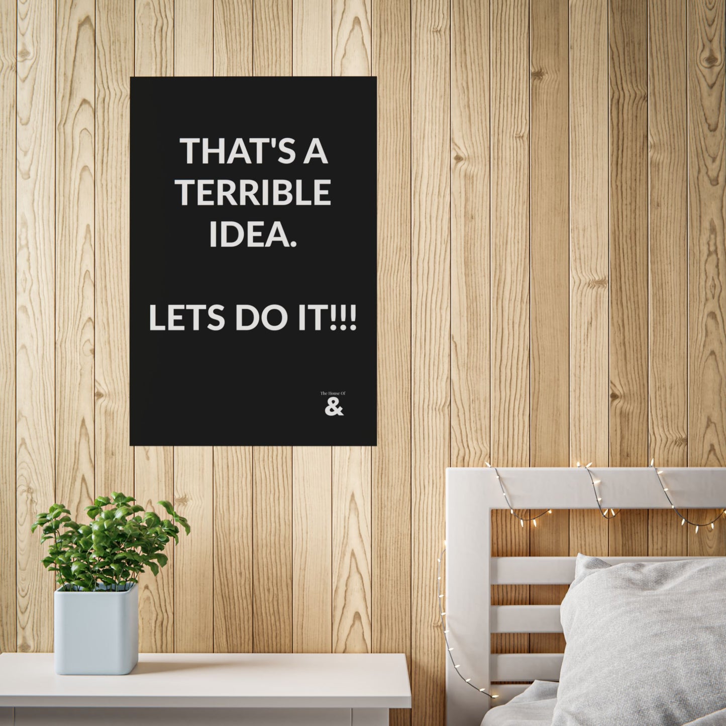 Unframed Poster - That's A Terrible Idea. Let's Do It!!! in Midnight