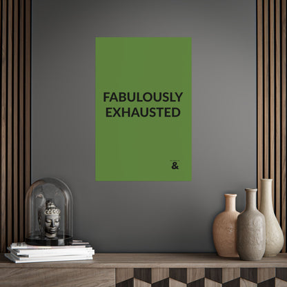 Unframed Poster - Fabulously Exhuasted in Soft Herb