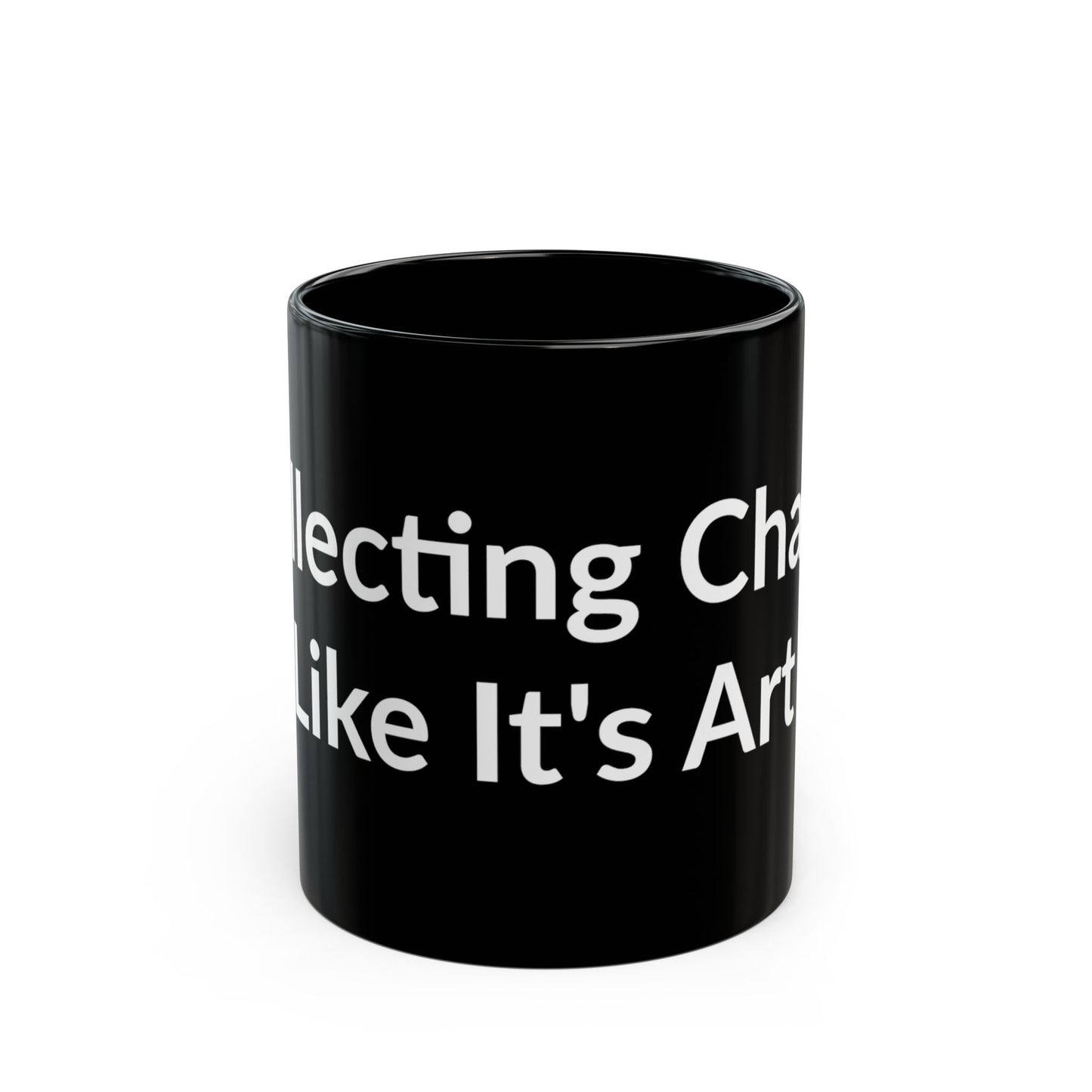 Black Mug - Collecting Chaos Like It's Art