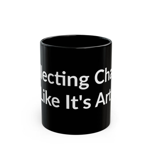 Black Mug - Collecting Chaos Like It's Art