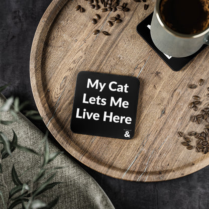 Coaster - My Cat Lets Me Live Here (Black)