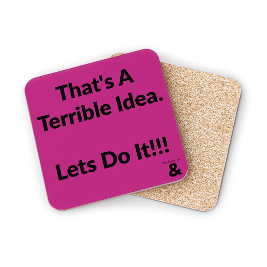Coaster - That's A Terrible Idea. Let's Do It!!!  (Dark Pink)