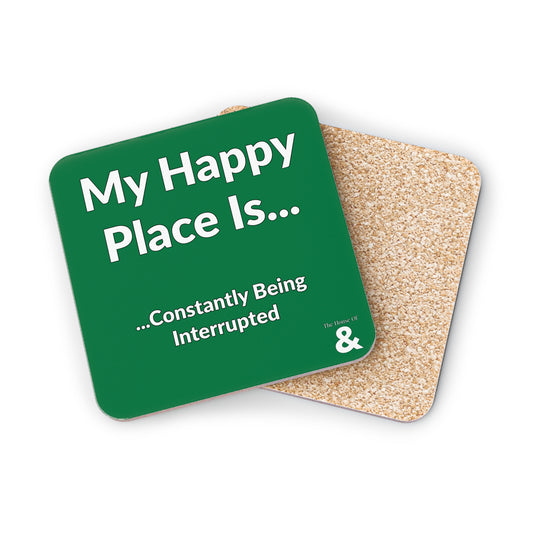 Coaster - My Happy Place Is Constantly Being Interrupted (Dark Green/White Text)