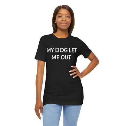 Unisex Jersey Short Sleeve Tee - My Dog Let Me Out in Midnight (S)