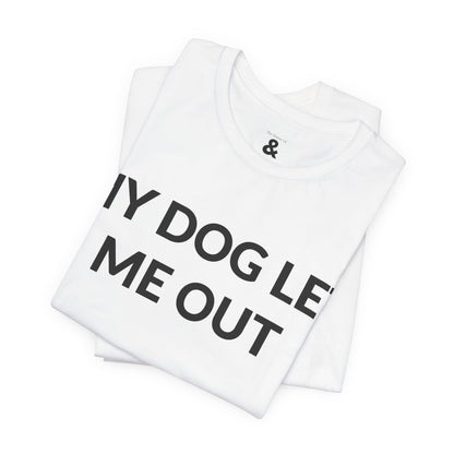 Unisex Jersey Short Sleeve Tee - My Dog Let Me Out in Cloud (L)