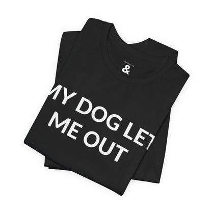 Unisex Jersey Short Sleeve Tee - My Dog Let Me Out in Midnight (S)