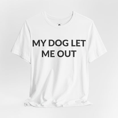 Unisex Jersey Short Sleeve Tee - My Dog Let Me Out in Cloud (L)