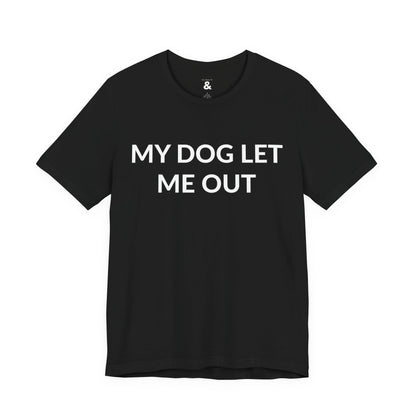 Unisex Jersey Short Sleeve Tee - My Dog Let Me Out in Midnight (S)