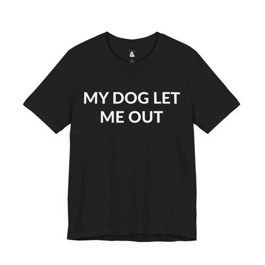 Unisex Jersey Short Sleeve Tee - My Dog Let Me Out in Midnight (S)