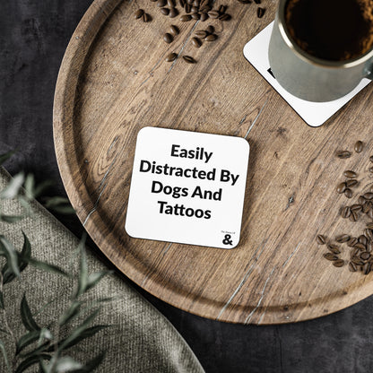 Coaster - Easily Distracted By Dogs And Tattoos (White)