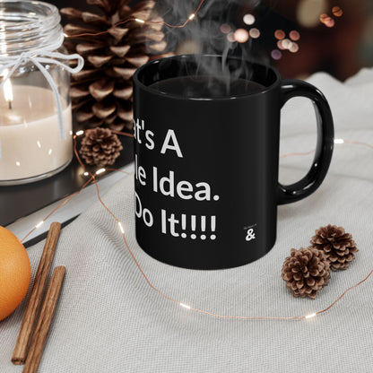 Black Mug - That's A Terrible Idea. Let's Do It!!!!