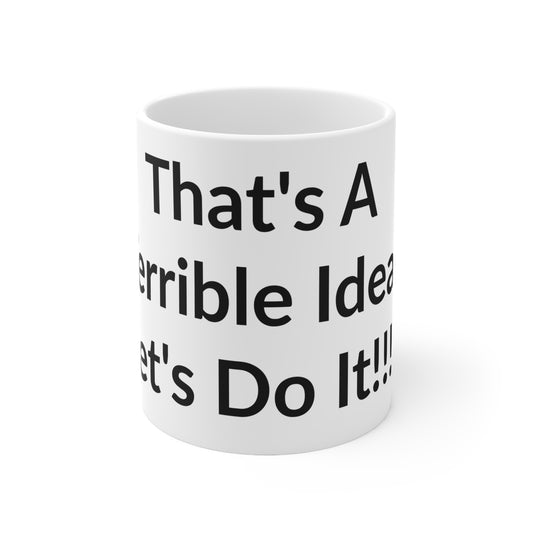White Ceramic Coffee Cup - That's A Terrible Idea. Let's Do It!!!!