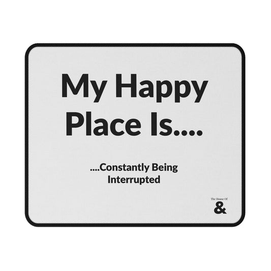 Non-Slip Gaming Mouse Pad - My Happy Place Is Constantly Being Interrupted (White)