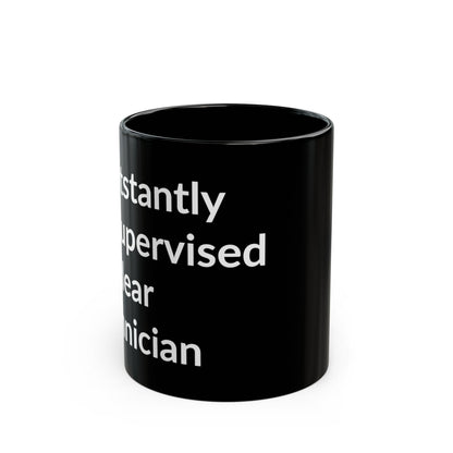 Black Mug - Constantly Unsupervised Nuclear Technician