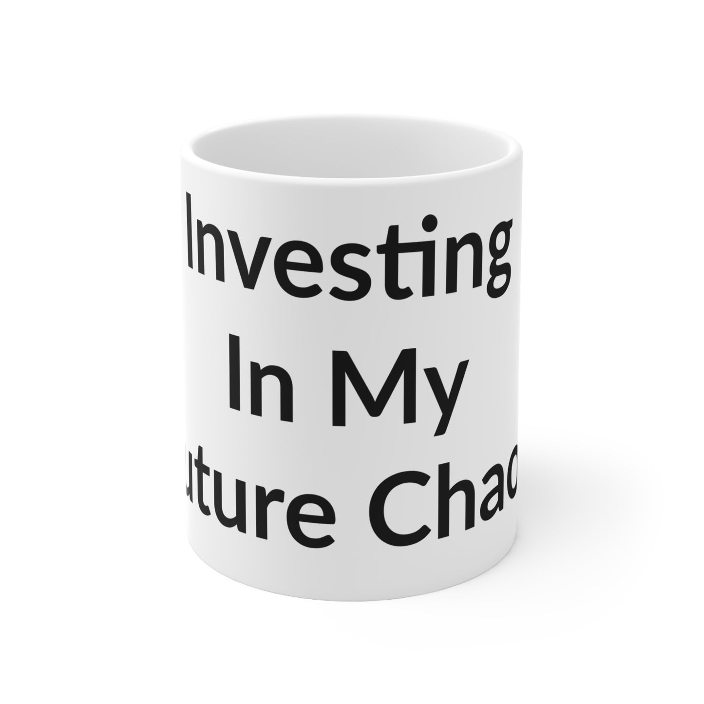 White Ceramic Coffee Cup - Investing In My Future Chaos