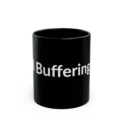 Black Mug - Still Buffering.....