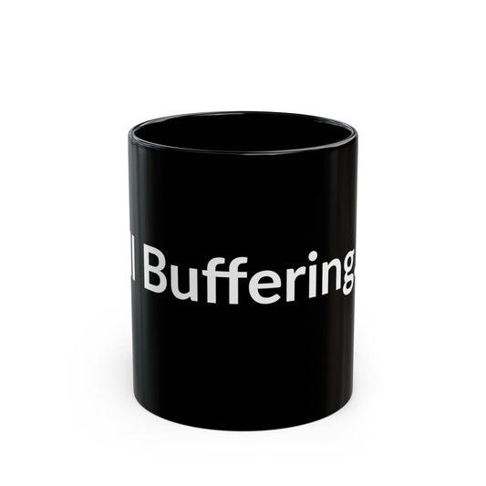 Black Mug - Still Buffering.....