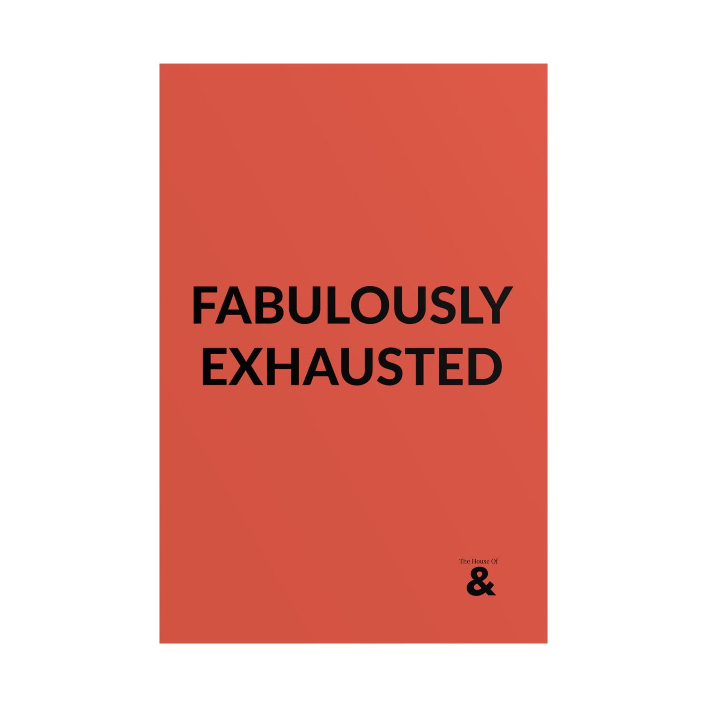 Unframed Poster - Fabulously Exhuasted in Clay