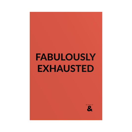 Unframed Poster - Fabulously Exhuasted in Clay