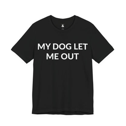 Unisex Jersey Short Sleeve Tee - My Dog Let Me Out in Midnight (M)