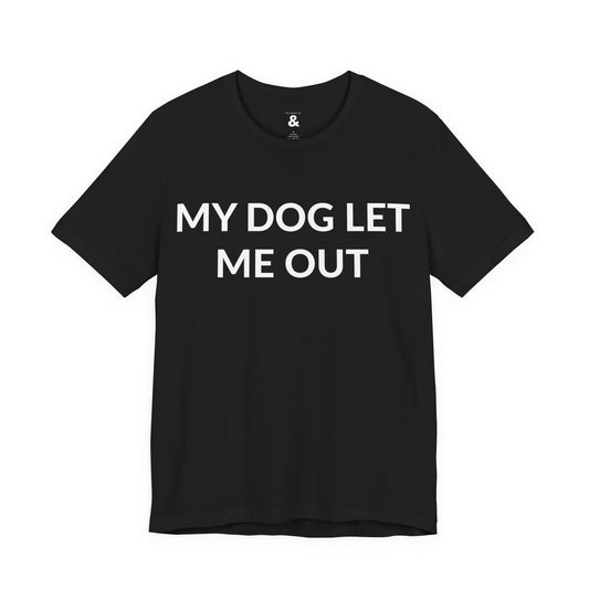 Unisex Jersey Short Sleeve Tee - My Dog Let Me Out in Midnight (M)