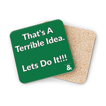 Coaster - That's A Terrible Idea. Let's Do It!!!  (Dark Green/White Text)