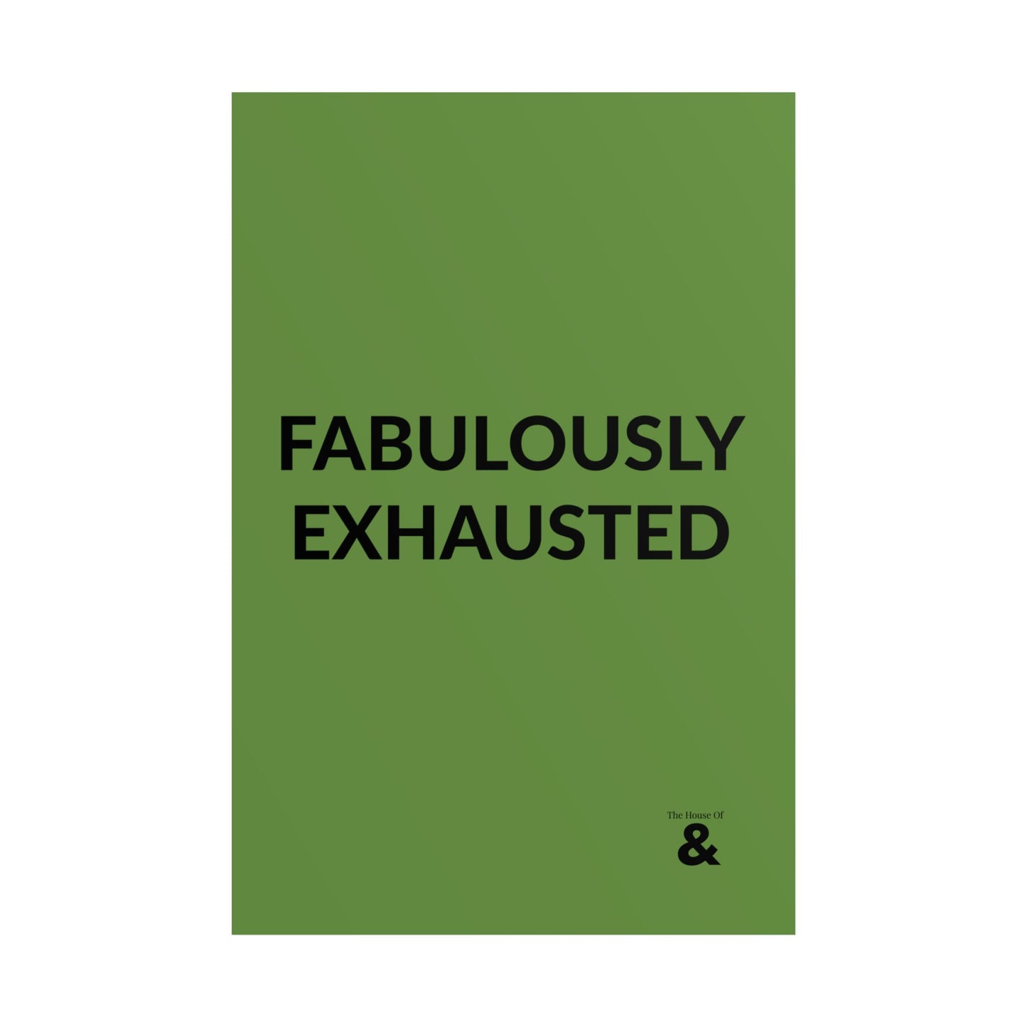 Unframed Poster - Fabulously Exhuasted in Soft Herb