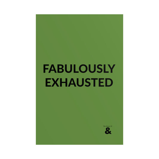 Unframed Poster - Fabulously Exhuasted in Soft Herb