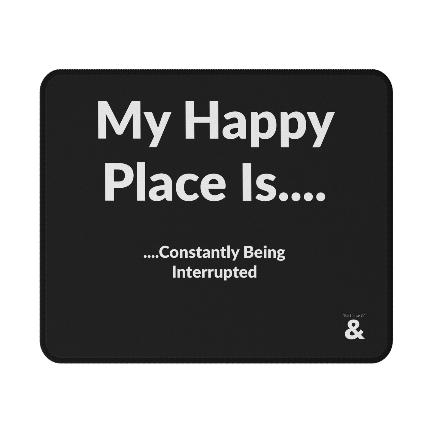 Non-Slip Gaming Mouse Pad - My Happy Place Is Constantly Being Interrupted (Black)