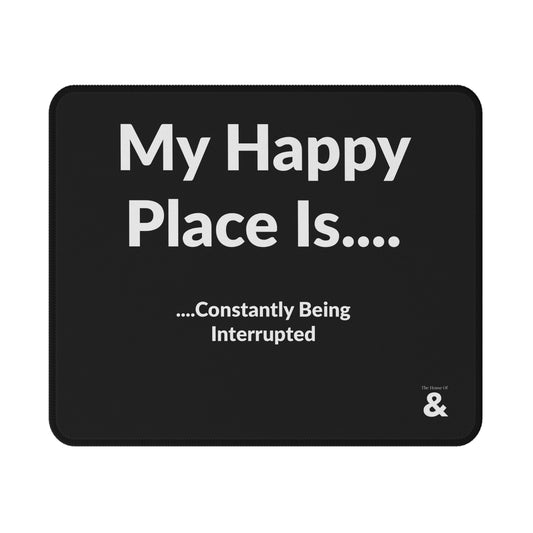 Non-Slip Gaming Mouse Pad - My Happy Place Is Constantly Being Interrupted (Black)