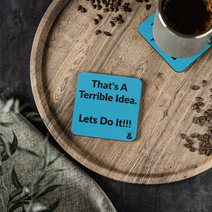 Coaster - That's A Terrible Idea. Let's Do It!!!  (Turquoise)