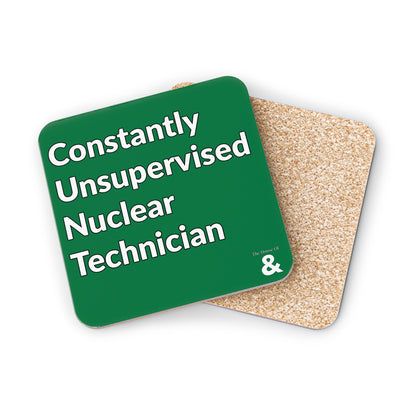 Coaster - Constantly Unsupervised Nuclear Technician (Dark Green/White Text)