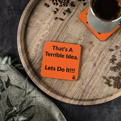 Coaster - That's A Terrible Idea. Let's Do It!!!  (Orange)
