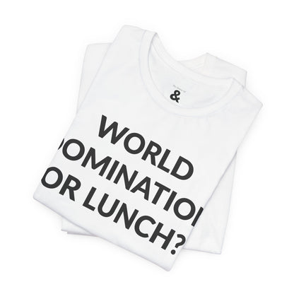 Unisex Jersey Short Sleeve Tee - World Domination Or Lunch? in Cloud (M)