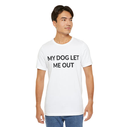 Unisex Jersey Short Sleeve Tee - My Dog Let Me Out in Cloud (S)