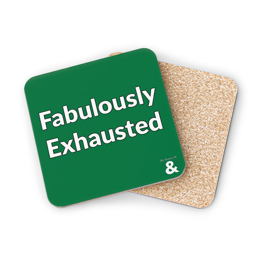 Coaster - Fabulously Exhausted (Dark Green/White Text)