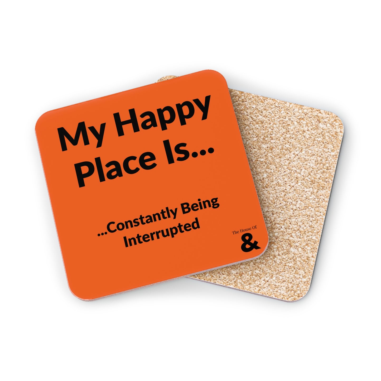Coaster - My Happy Place Is Constantly Being Interrupted (Orange)