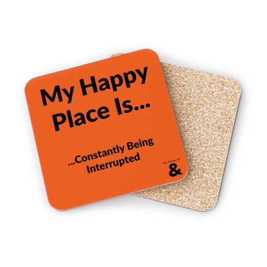 Coaster - My Happy Place Is Constantly Being Interrupted (Orange)