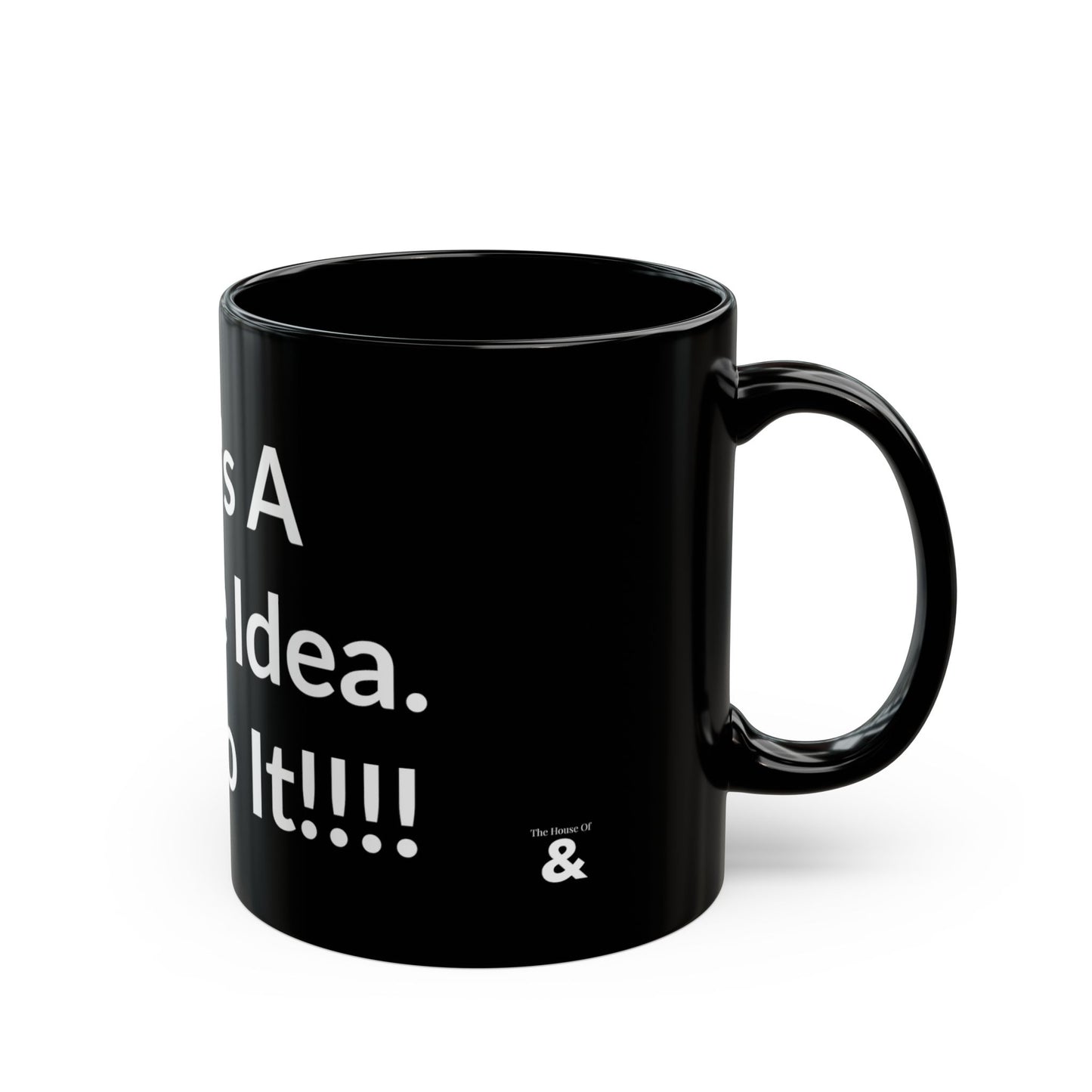 Black Mug - That's A Terrible Idea. Let's Do It!!!!