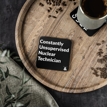 Coaster - Constantly Unsupervised Nuclear Technician (Black)