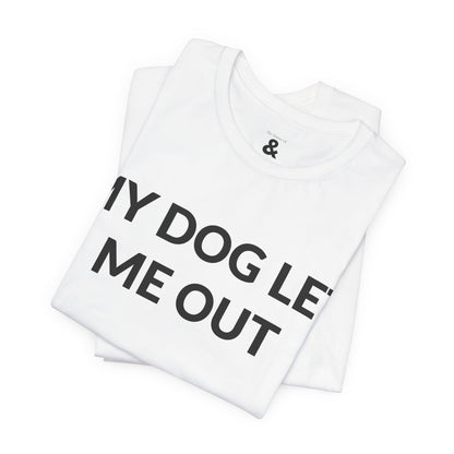 Unisex Jersey Short Sleeve Tee - My Dog Let Me Out in Cloud (M)