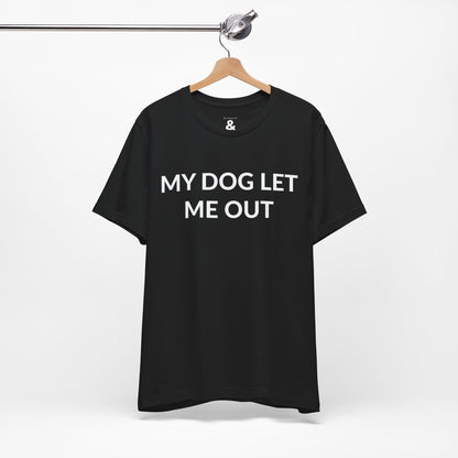 Unisex Jersey Short Sleeve Tee - My Dog Let Me Out in Midnight (S)