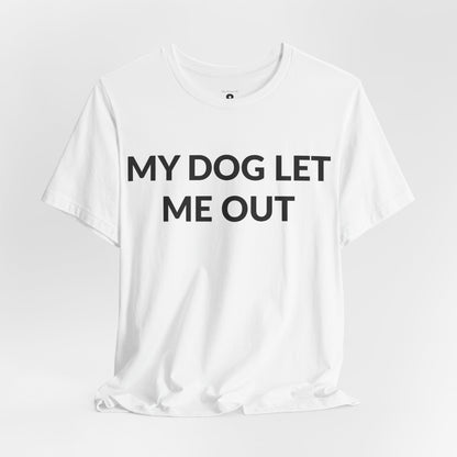 Unisex Jersey Short Sleeve Tee - My Dog Let Me Out in Cloud (M)