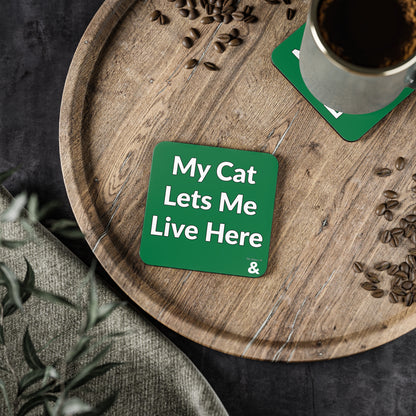 Coaster - My Cat Lets Me Live Here (Dark Green/White Text)