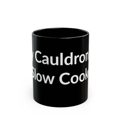Black Mug - My Cauldron Is A Slow Cooker