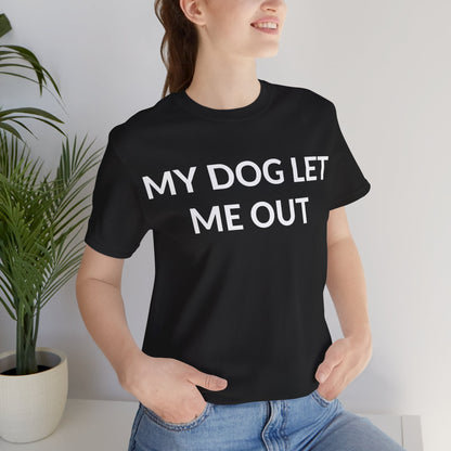 Unisex Jersey Short Sleeve Tee - My Dog Let Me Out in Midnight (L)