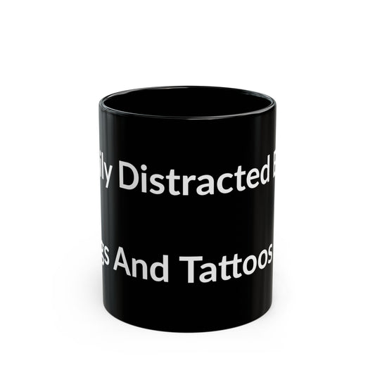 Black Mug - Easily Distracted By: Dogs And Tattoos