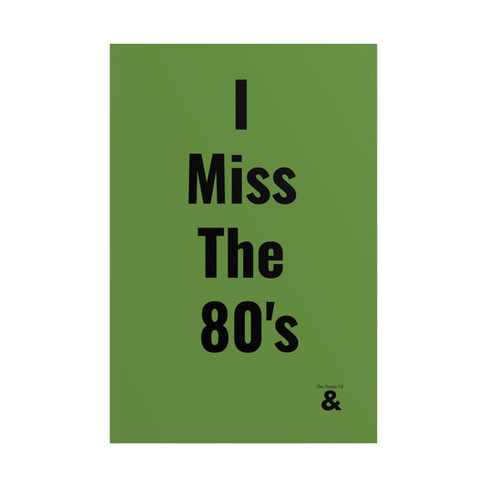 Unframed Poster - I Miss The 80's in Soft Herb