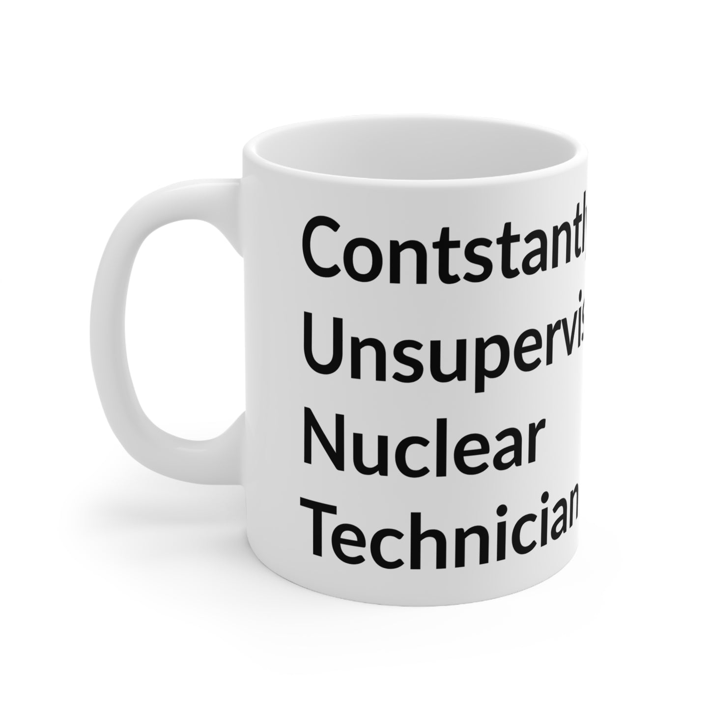 White Ceramic Coffee Cups - Constantly Unsupervised Nuclear Technician