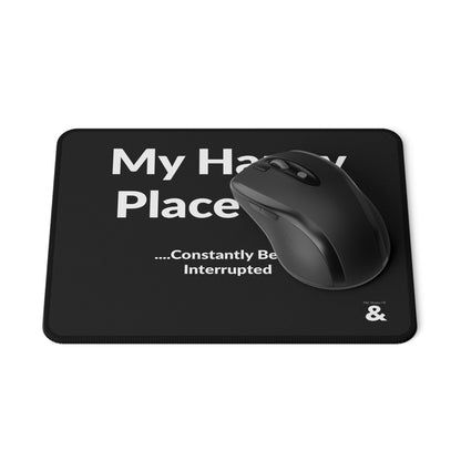 Non-Slip Gaming Mouse Pad - My Happy Place Is Constantly Being Interrupted (Black)